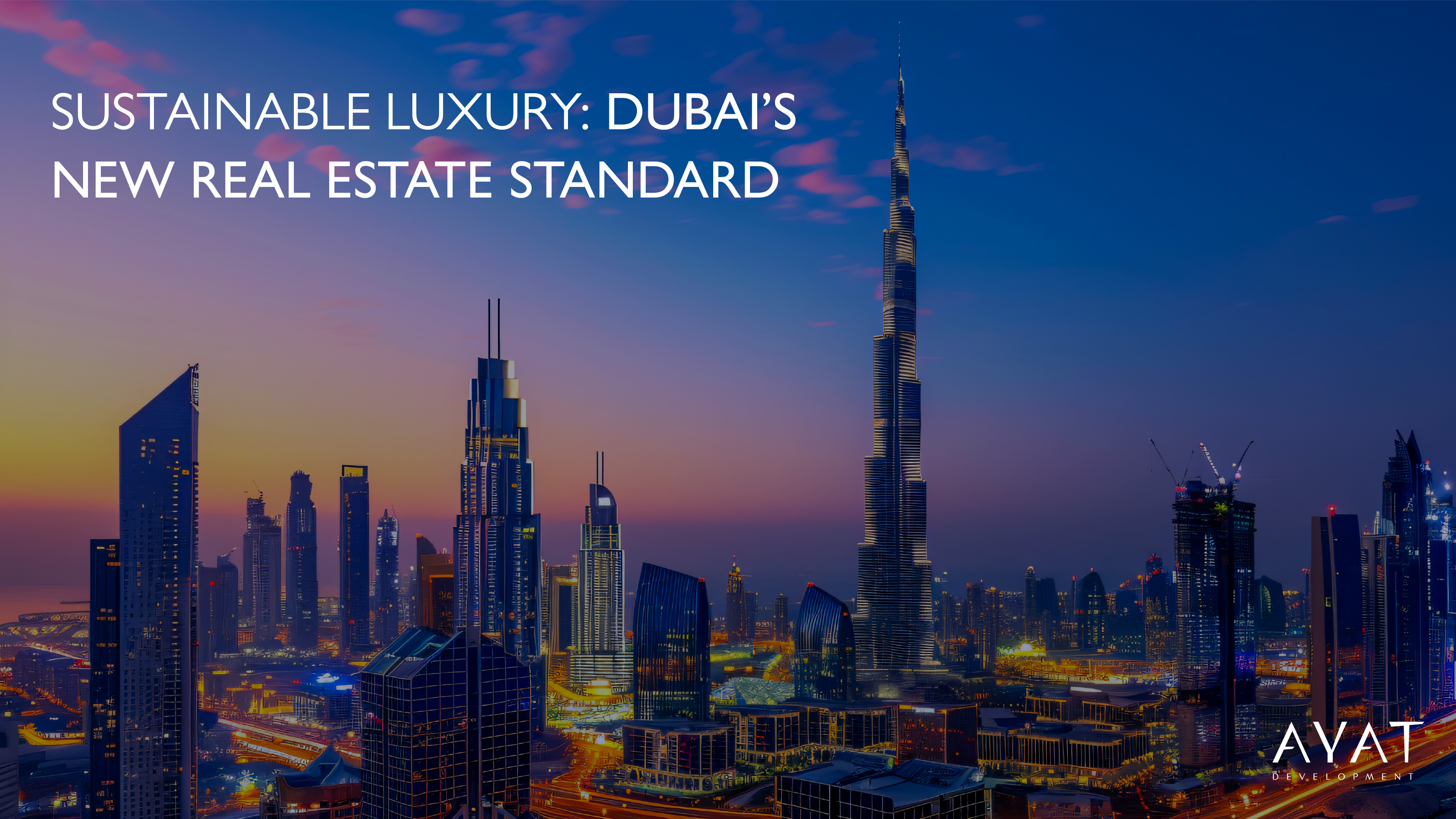 AYAT Group|The Rise of Sustainable Luxury in Dubai’s Real Estate Sector